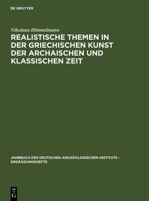 Realistische Themen in Der Griechischen Kunst Der Archaischen Und Klassischen Zeit - Himmelmann, Nikolaus