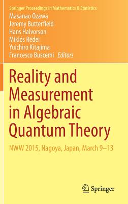 Reality and Measurement in Algebraic Quantum Theory: Nww 2015, Nagoya, Japan, March 9-13 - Ozawa, Masanao (Editor), and Butterfield, Jeremy (Editor), and Halvorson, Hans (Editor)