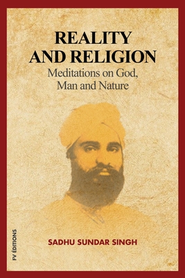 Reality and Religion: Meditations on God, Man and Nature (New Large Print Edition with an introduction by Reverend B.H Streeter) - Singh, Sadhu Sundar, and Streeter, Reverend B H (Foreword by)