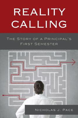 Reality Calling: The Story of a Principal's First Semester - Pace, Nicholas J