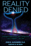 Reality Denied: Firsthand Experiences with Things that Can't Happen - But Did