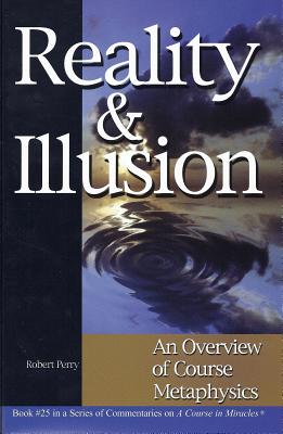 Reality & Illusion: An Overview of Course Metaphysics - Perry, Robert