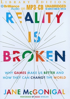 Reality Is Broken: Why Games Make Us Better and How They Can Change the World - McGonigal, Jane, and Whelan, Julia (Performed by)