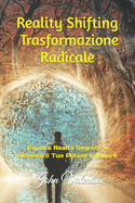 Reality Shifting Trasformazione Radicale: Esplora Realt? Segrete e Sblocca il Tuo Potere Interiore