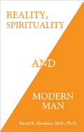 Reality, Spirituality and Modern Man - Dr Hawkins