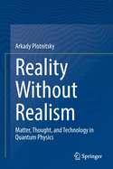 Reality Without Realism: Matter, Thought, and Technology in Quantum Physics