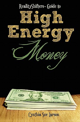 RealityShifters Guide to High Energy Money - Larson, Cynthia Sue