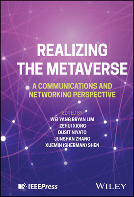 Realizing the Metaverse: A Communications and Networking Perspective - Lim, Wei Yang Bryan (Editor), and Xiong, Zehui (Editor), and Niyato, Dusit (Editor)