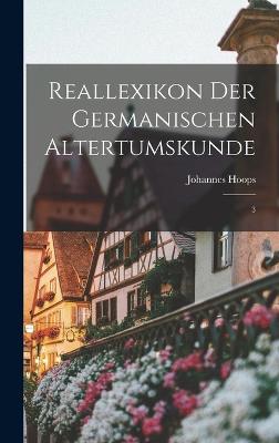 Reallexikon der germanischen Altertumskunde: 3 - Hoops, Johannes