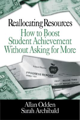 Reallocating Resources: How to Boost Student Achievement Without Asking for More - Odden, Allan R, and Archibald, Sarah J