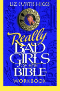 Really Bad Girls of the Bible Workbook