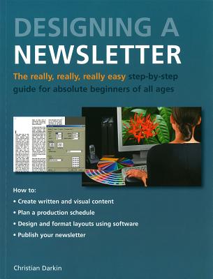 Really Easy Step-by-Step Guide to Designing a Newsletter - Darkin, Christian