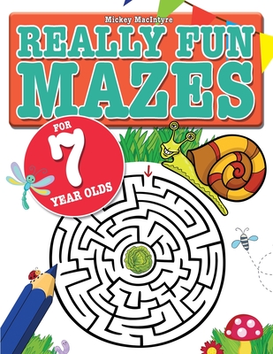 Really Fun Mazes For 7 Year Olds: Fun, brain tickling maze puzzles for 7 year old children - MacIntyre, Mickey