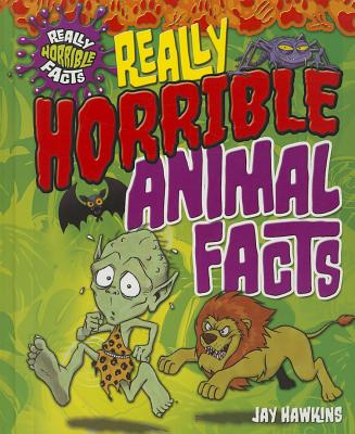 Really Horrible Animal Facts - Hawkins, Jay