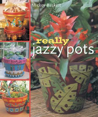 Really Jazzy Pots: Glorious Gift Ideas - Baskett, Mickey