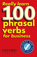 Really Learn 100 Phrasal Verbs for Business: Learn 100 of the Most Frequent and Useful Phrasal Verbs in the World of Business
