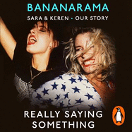 Really Saying Something: Sara & Keren - Our Bananarama Story