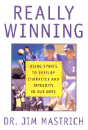 Really Winning: Using Sports to Develop Character and Integrity in Our Boys