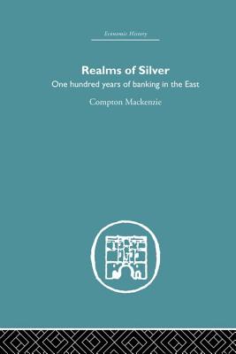 Realms of Silver: One Hundred Years of Banking in the East - Mackenzie, Compton