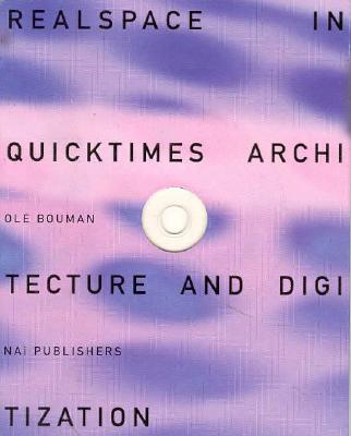 Realspace in Quicktimes: Architecture and Digitization with CD-ROM - Bouman, OLE (Text by)