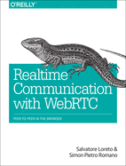 Realtime Communication with WebRTC: Peer-To-Peer in the Browser