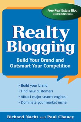 Realty Blogging: Build Your Brand and Out-Smart Your Competition - Nacht, Richard, and Chaney, Paul