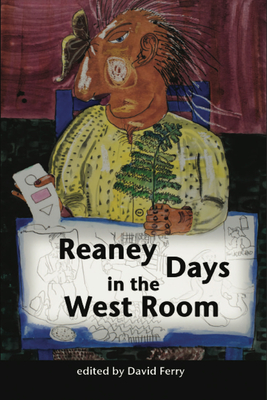 Reaney Days in the West Room: Plays of James Reaney - Reaney, James, and Ferry, David (Editor)
