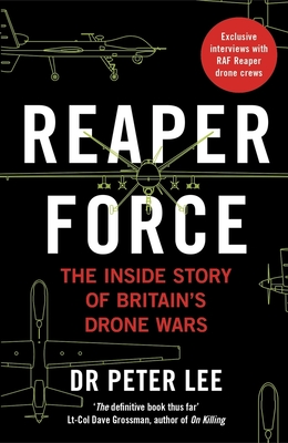 Reaper Force - Inside Britain's Drone Wars - Lee, Peter, Dr.