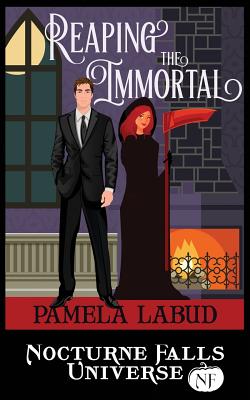 Reaping the Immortal: A Nocturne Falls Universe Story - Labud, Pamela, and Painter, Kristen (Foreword by)