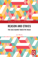 Reason and Ethics: The Case Against Objective Value