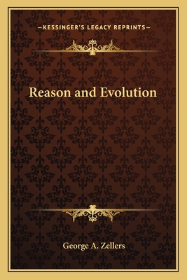 Reason and Evolution - Zellers, George A