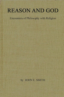 Reason and God: Encounters of Philosophy with Religion - Smith, John Edwin, and Unknown