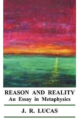 Reason and Reality - Lucas, J R, and Tandy, Charles (Editor)