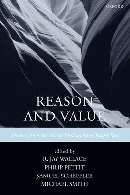 Reason and Value: Themes from the Moral Philosophy of Joseph Raz - Wallace, R Jay (Editor), and Pettit, Philip (Editor), and Scheffler, Samuel (Editor)