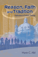Reason, Faith, and Tradition: Explorations in Catholic Theology - Albl, Martin C