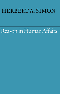 Reason in Human Affairs - Simon, Herbert A