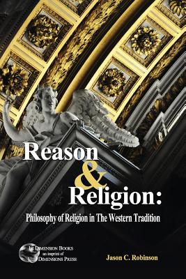 Reason & Religion: Philosophy of Religion in the Western Tradition - Robinson, Jason C (Editor)