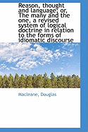 Reason, Thought and Language; Or, the Many and the One, a Revised System of Logical Doctrine in Rela