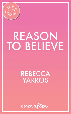 Reason to Believe - Yarros, Rebecca