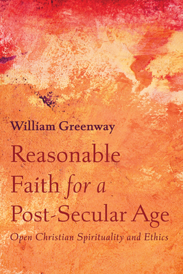 Reasonable Faith for a Post-Secular Age - Greenway, William