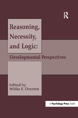 Reasoning, Necessity, and Logic: Developmental Perspectives - Overton, Willis F. (Editor)