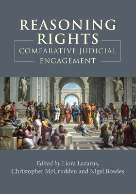 Reasoning Rights: Comparative Judicial Engagement - Lazarus, Liora (Editor), and McCrudden, Christopher (Editor), and Bowles, Nigel (Editor)