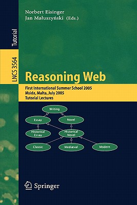 Reasoning Web: First International Summer School 2005, Msida, Malta, July 25-29, 2005, Revised Lectures - Eisinger, Norbert (Editor), and Maluszynski, Jan (Editor)