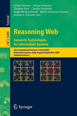 Reasoning Web. Semantic Technologies for Information Systems: 5th International Summer School 2009, Brixen-Bressanone, Italy, August 30 - September 4, 2009, Tutorial Lectures - Tessaris, Sergio (Editor), and Franconi, Enrico (Editor), and Eiter, Thomas (Editor)