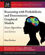 Reasoning with Probabilistic and Deterministic Graphical Models: Exact Algorithms, Second Edition