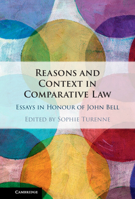 Reasons and Context in Comparative Law: Essays in Honour of John Bell - Turenne, Sophie (Editor)