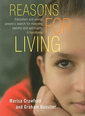 Reasons for Living: Education and Young People's Search for Meaning, Identity and Spirituality. a Handbook. - Crawford, Marisa, and Rossiter, Graham
