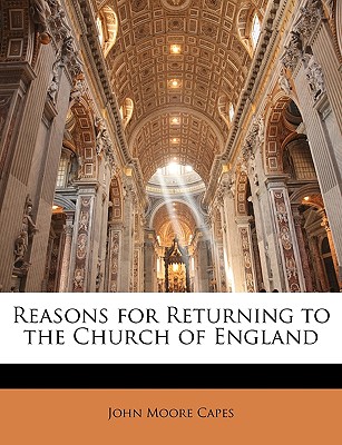 Reasons for Returning to the Church of England - Capes, John Moore