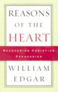 Reasons of the Heart: Recovering Christian Persuasion
