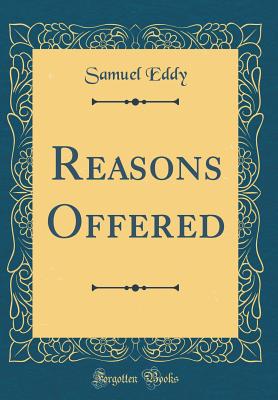 Reasons Offered (Classic Reprint) - Eddy, Samuel